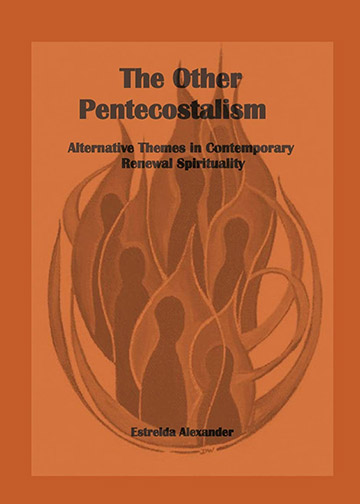 The Other Pentecostalism: Alternative Themes in Contemporary Renewal Spirituality: