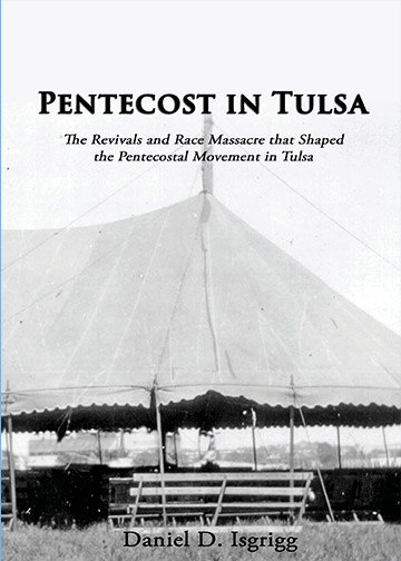 Pentecost in Tulsa: The Revivals and Race Massacre that Shaped the Pentecostal Movement in Tulsa