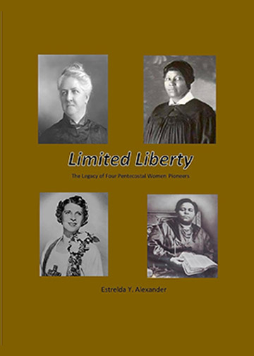 Limited Liberty: The Legacy of Four Pentecostal Women Pioneers