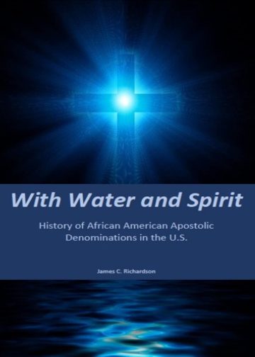 With Water and Spirit: History of African American Apostolic Denominations In the U.S.