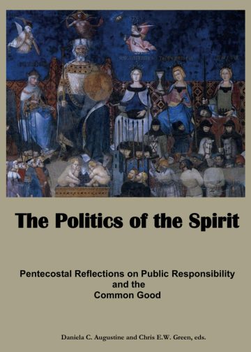 The Politics of the Spirit: Pentecostal Reflections on Public Responsibility and the Common Good
