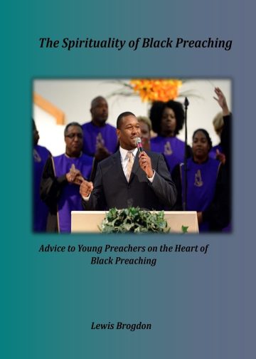 The Spirituality of Black Preaching: Advice to Young Preachers on the Heart of Black Preaching